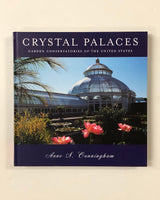 Crystal Palaces: Garden Conservatories of the United States by Anne S. Cunningham hardcover book