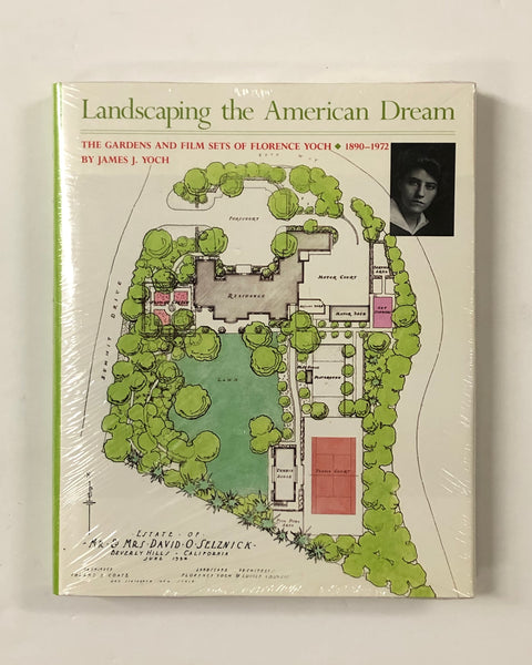 Landscaping the American Dream: The Gardens and Film Sets of Florence Yoch, 1890-1972 by James J. Yoch hardcover book