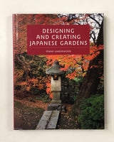 Designing and Creating Japanese Gardens by Penny Underwood hardcover book