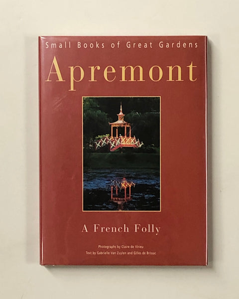 Apremont: A French Folly (Small Books of Great Gardens) by Claire de Virieu, Gillies de Brissac and Gabrielle Van Zuylen hardcover book
