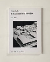 Mike Kelley: Educational Complex by John Miller paperback book