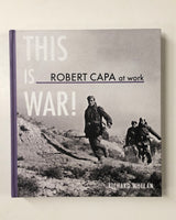 This is War! Robert Capa at Work by Richard Whelan hardcover book