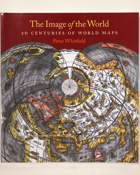 The Image of the World: 20 Centuries of World Maps by Peter Whitfield Paperback book