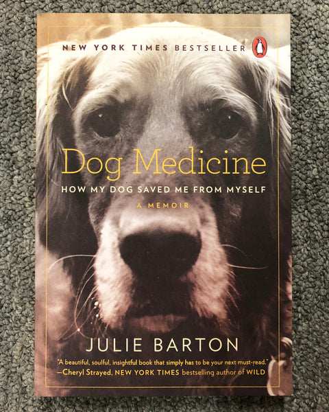 Dog Medicine: How My Dog Saved Me From Myself A Memoir by Julie Barton softcover book