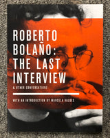 Roberto Bolano: The Last Interview and Other Conversations By Monica Maristain
