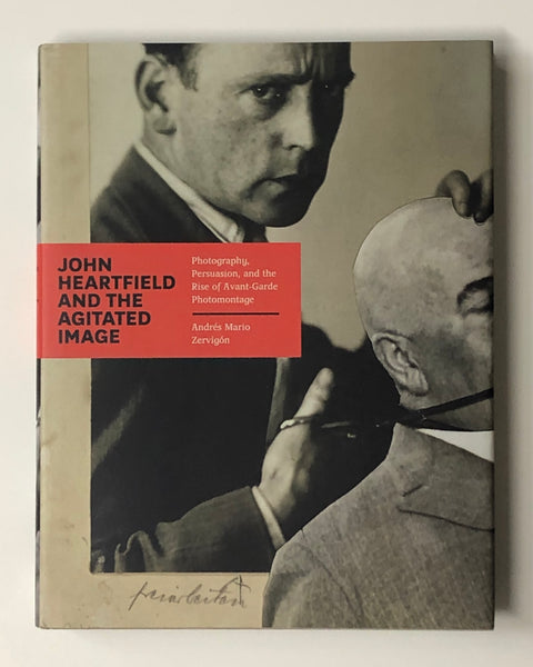John Heartfield and the Agitated Image by Andres Mario Zervigon hardcover book