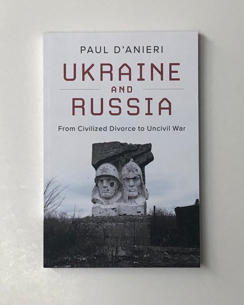 Ukraine and Russia from Civilized Divorce to Uncivil War by Paul D'Anieri paperback book