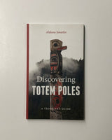 Discovering Totem Poles: A Traveler's Guide by Aldona Jonaitis paperback book