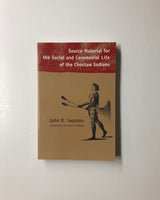 Source Material for the Social and Ceremonial Life of the Choctaw Indians by John R. Swanton paperback book