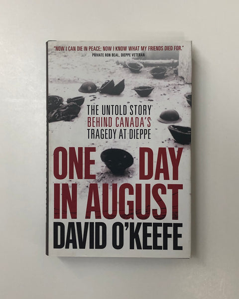 One Day in August: The Untold Story Behind Canada's Tragedy at Dieppe by David O'Keefe hardcover book