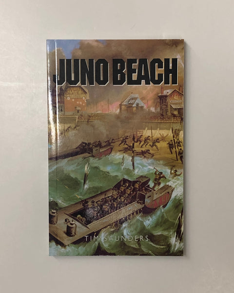 Juno Beach: 3rd Canadian & 79th Armoured Divisions by Tim Saunders paperback book