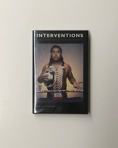Interventions: Native American Art for Far-Flung Territories by Judith Ostrowitz hardcover book