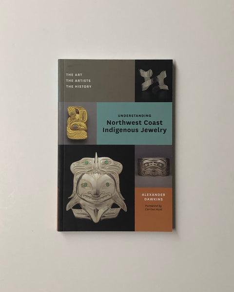 Understanding Northwest Coast Indigenous Jewelry by Alexander Dawkins & Corrine Hunt paperback book
