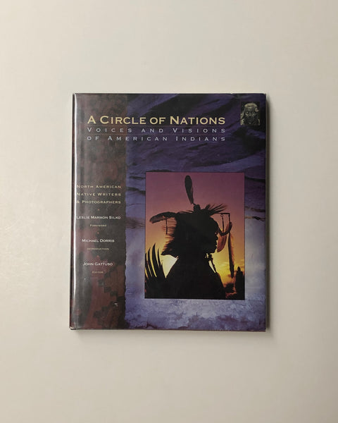 A Circle Of Nations Voices And Visions Of American Indians North American Native Writers & Photographers by John Gattuso, Leslie Marmon Silko and Michael Dorris hardcover book