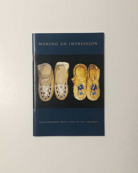 Making An Impression: Contemporary Moccasins of the Shuswap paperback book