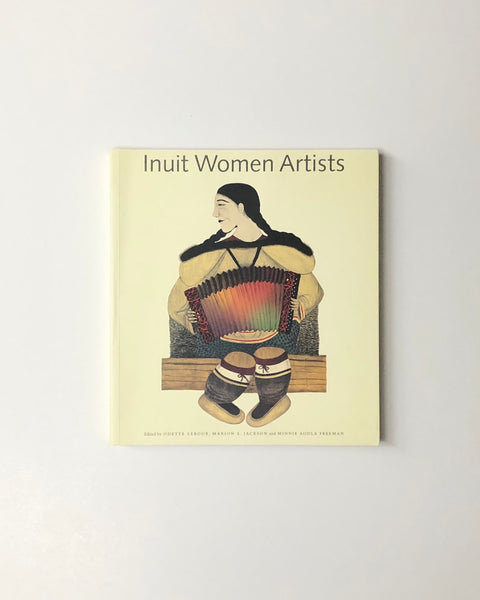 Inuit Women Artists: Voices from Cape Dorset Edited by Odette Leroux, Marion E. Jackson and Minnie Aodla Freeman paperback book