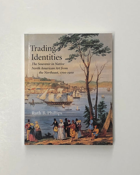 Trading Identities: The Souvenir in Native North American Art from the Northeast, 1700-1900 by Ruth B. Phillips paperback book