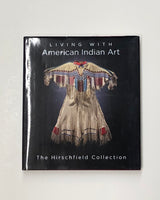 Living with American Indian Art: The Hirschfield Collection by Alan J. Hirschfield & Terry Wincell hardcover book