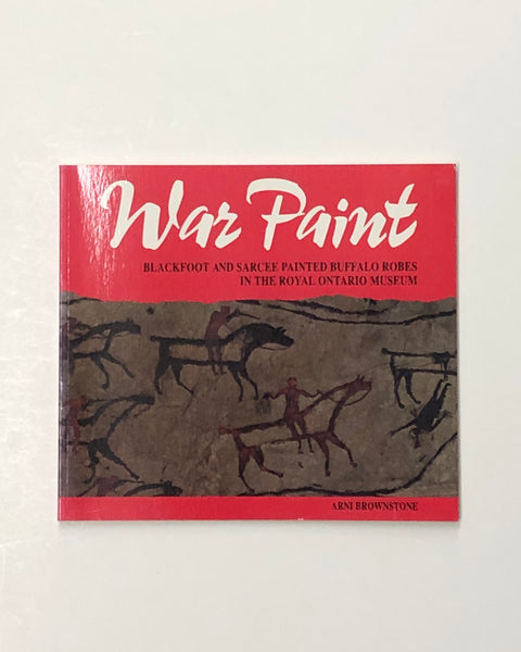 War Paint: Blackfoot and Sarcee Painted Buffalo Robes in the Royal Ontario Museum by Arni Brownstone paperback book