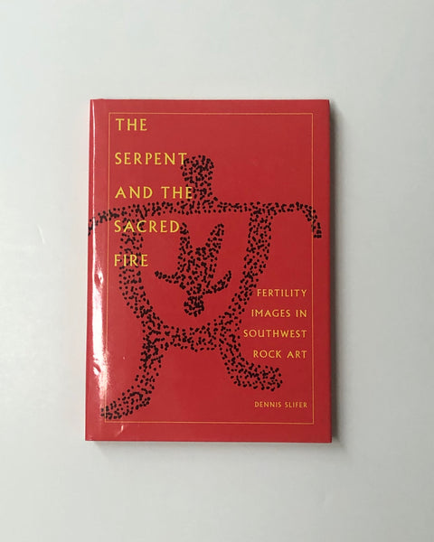 The Serpent and The Sacred Fire: Fertility Images in Southwest Rock Art by Dennis Slifer hardcover book