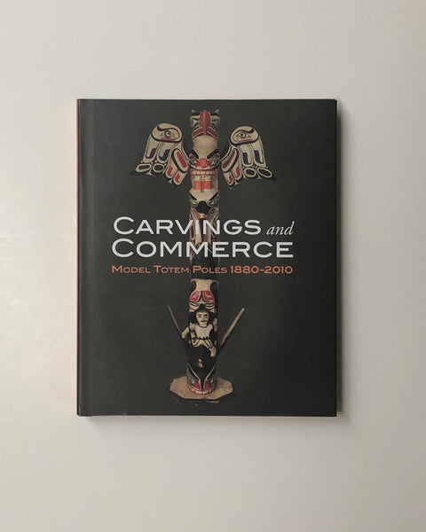 Carvings and Commerce: Model Totem Poles 1880-2010 by Michael D. Hall & Pat Glascock hardcover book