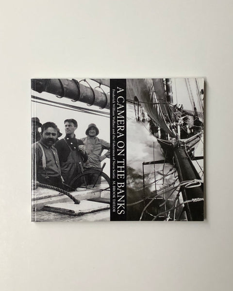 A Camera On the Banks: Frederick William Wallace and the Fisherman of Nova Scotia by M. Brook Taylor paperback book