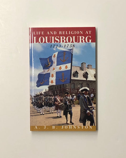 Life and Religion at Louisbourg 1713-1758 by A.J.B. Johnson paperback book