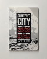 Shattered City: The Halifax Explosion & the Road to Recovery by Janet F. Kitz paperback book