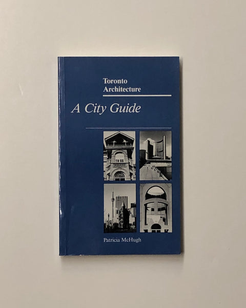 Toronto Architecture: A City Guide by Patricia McHugh
