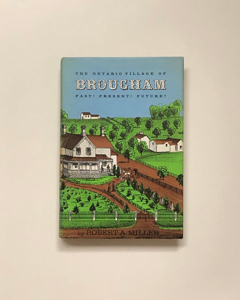The Ontario Village Of Brougham Past! Present! Future? by Robert A. Miller hardcover book