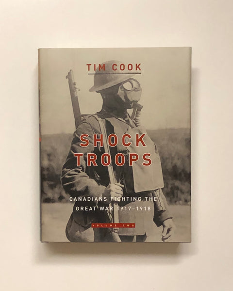 Shock Troops: Canadian Fighting The Great War 1917-1918  by Tim Cook hardcover book