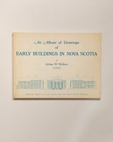 An Album of Drawings of Early Buildings In Nova Scotia by Arthur W. Wallace paperback book