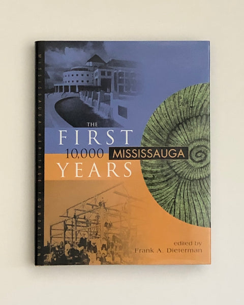 Mississauga: The First 10,000 Years By Frank A. Dieterman hardcover book