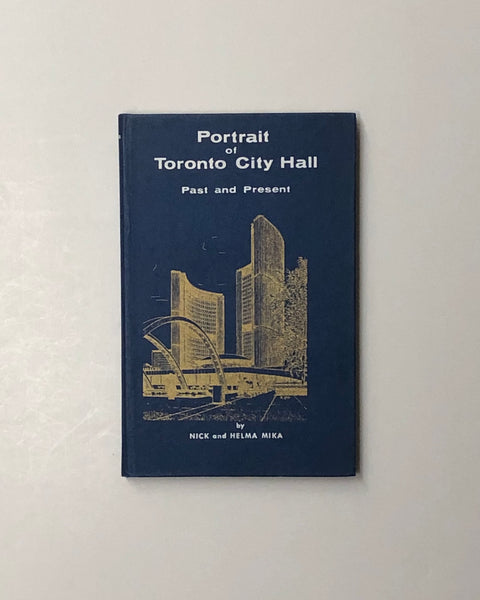 Portrait of Toronto City Hall Past and Present by Nick and Helma Mika hardcover book