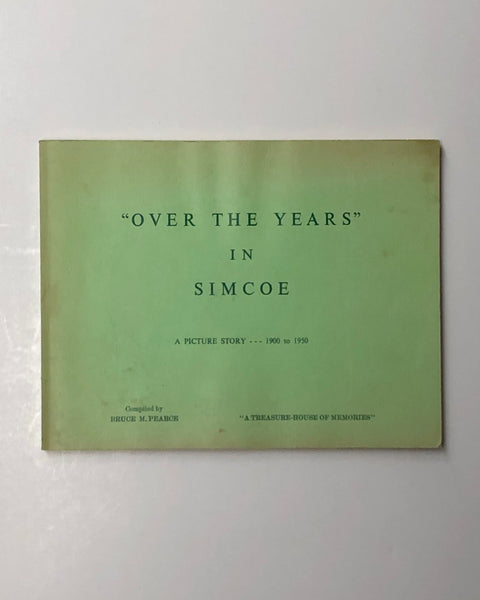 "Over the Years" In Simcoe: A Picture Story 1900 to 1950 by Bruce M. Pearce paperback book