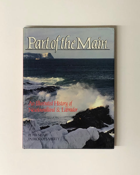 Part of the Main an Illustrated History of Newfoundland and Labrador by Peter Neary & Patrick O'Flaherty hardcover book