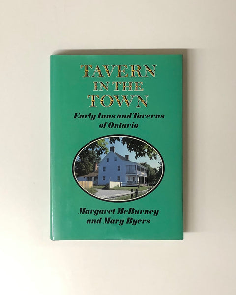 Tavern in The Town: Early Inns and Taverns of Ontario by Margaret McBurney and Mary Byers hardcover book