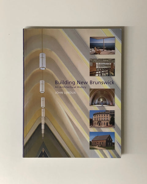 Building New Brunswick: An Architectural History by John Leroux paperback book
