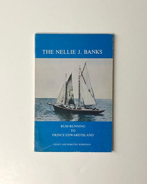 The Nellie J. Banks: Rum-Running to Prince Edward Island by Geoff & Dorothy Robinson paperback book