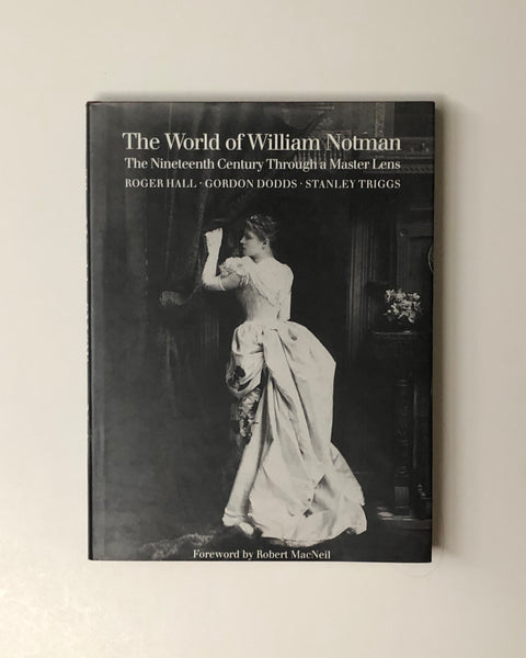The World of William Notman: The Nineteenth Century Through a Master Lens by Roger Hall, Gordon Dodds & Stanley Triggs hardcover book
