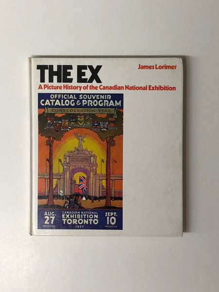 The Ex: A Picture History of the Canadian National Exhibition by James Lorimer hardcover book