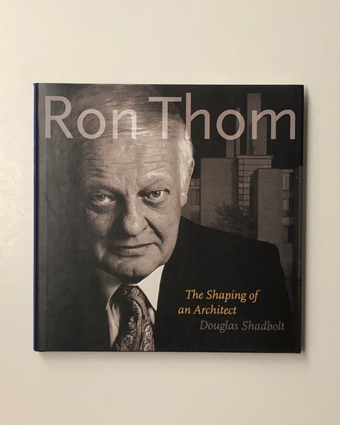 Ron Thom: The Shaping of an Architect by Douglas Shadbolt hardcover book