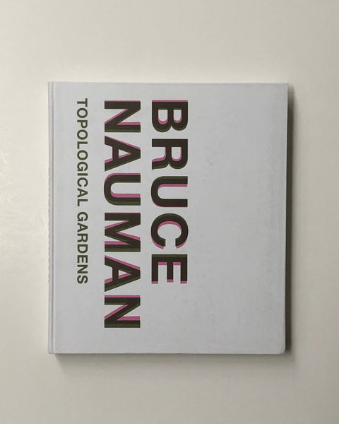 Bruce Nauman: Topological Gardens by Carlos Basualdo, Erica F. Battle, Marco De Michelis and Michael R. Taylor hardcover book
