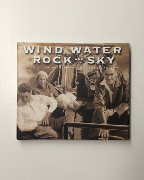 Wind, Water, Rock And Sky: The Story of Cognashene, Georgian Bay hardcover book