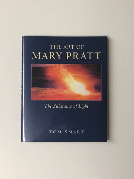 The Art of Mary Pratt: The Substance of Light by Tom Smart hardcover book