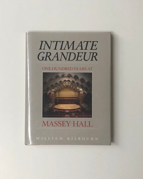 Intimate Grandeur: One Hundred Years at Massey Hall by William Kilbourn hardcover book