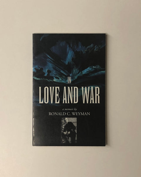 In Love and War: A Memoir by Ronald C. Weyman paperback book
