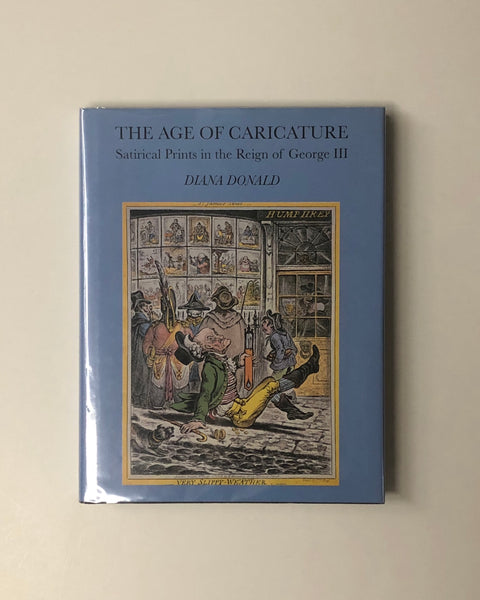 The Age Of Caricature Satirical Prints In The Reign Of George III by Diana Donald hardcover book