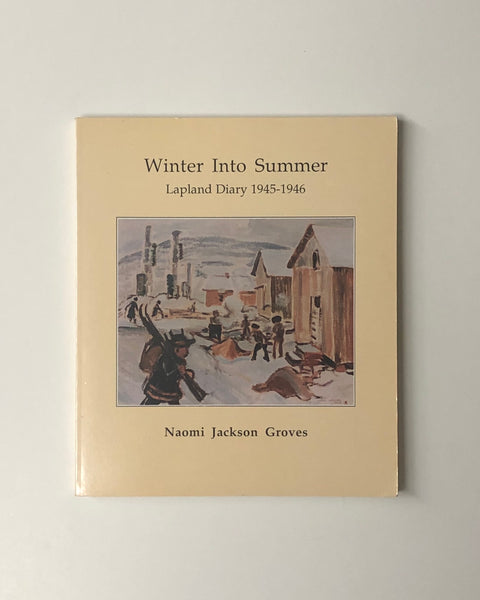 Winter Into Summer: Lapland Diary 1945-1946 by Naomi Jackson Groves paperback book