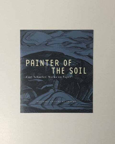 Painter of the Soil: Carl Schaefer, Works on Paper National Gallery Exhibition Catalogue